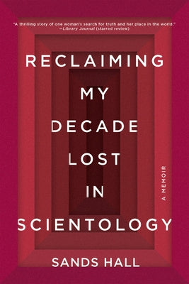 Reclaiming My Decade Lost in Scientology: A Memoir by Hall, Sands