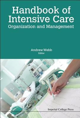 Handbook of Intensive Care Organization and Management by Webb, Andrew