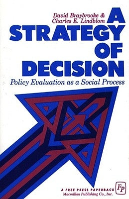 A Strategy of Decision: Policy Evaluation as a Social Process by Braybrooke, David