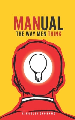 Manual: The Way Men Think by Okonkwo, Kingsley