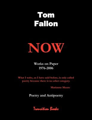 Now - Works on Paper 1976-2006 - Poetry and Antipoetry by Fallon, Tom