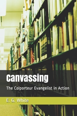 Canvassing: The Colporteur Evangelist in Action by M. S., I.