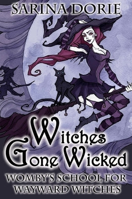 Witches Gone Wicked: A Cozy Witch Mystery by Dorie, Sarina
