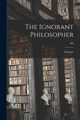The Ignorant Philosopher; 200 by Voltaire, 1694-1778