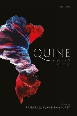 Quine, Structure, and Ontology by Janssen-Lauret, Frederique