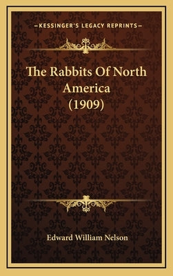 The Rabbits Of North America (1909) by Nelson, Edward William