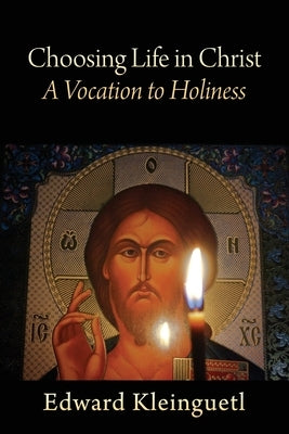 Choosing Life in Christ A Vocation to Holiness: A Retreat (Part of The Art of Spiritual Life Series) by Kleinguetl, Edward