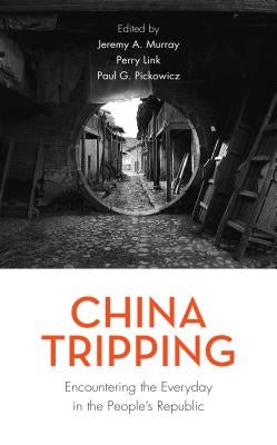 China Tripping: Encountering the Everyday in the People's Republic by Murray, Jeremy A.