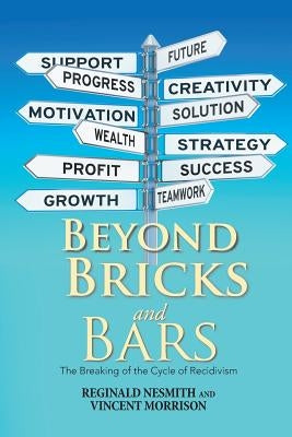 Beyond Bricks and Bars: The Breaking of the Cycle of Recidivism by Nesmith, Reginald