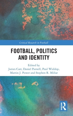Football, Politics and Identity by Carr, James