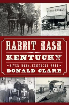 Rabbit Hash, Kentucky:: River Born, Kentucky Bred by Clare, Donald