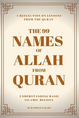 The 99 Names of Allah: Their Meanings from the Quran by Zakari, Muhammad