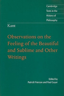 Kant: Observations on the Feeling of the Beautiful and Sublime and Other Writings by Frierson, Patrick