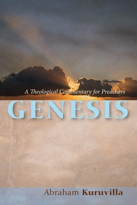 Genesis: A Theological Commentary for Preachers by Kuruvilla, Abraham
