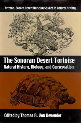 The Sonoran Desert Tortoise: Natural History, Biology, and Conservation by Van Devender, Thomas R.