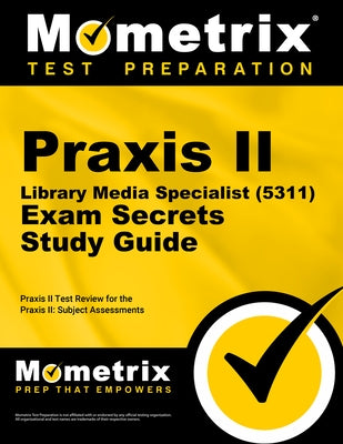 Praxis II Library Media Specialist (5311) Exam Secrets Study Guide: Praxis II Test Review for the Praxis II: Subject Assessments by Praxis II Exam Secrets Test Prep