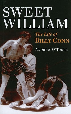 Sweet William: The Life of Billy Conn by O'Toole, Andrew