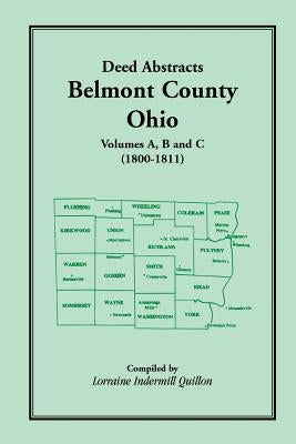 Deed Abstracts, Belmont County, Ohio: Volumes A, B, C (1800-1811) by Quillon, Lorraine Indermill