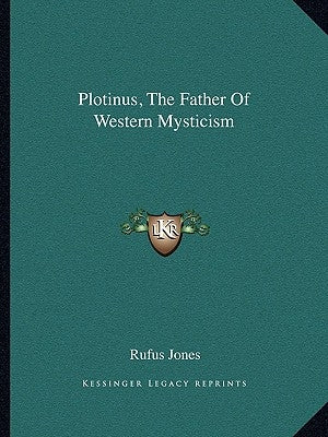 Plotinus, the Father of Western Mysticism by Jones, Rufus
