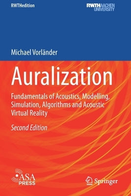 Auralization: Fundamentals of Acoustics, Modelling, Simulation, Algorithms and Acoustic Virtual Reality by Vorländer, Michael