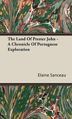 The Land Of Prester John - A Chronicle Of Portuguese Exploration by Sanceau, Elaine