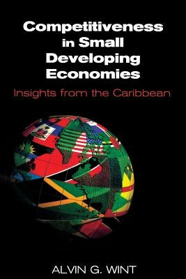Competitiveness in Small Developing Economies: Insights from the Caribbean by Wint, Alvin G.