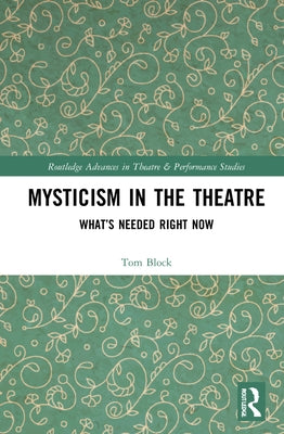 Mysticism in the Theater: What's Needed Right Now by Block, Tom