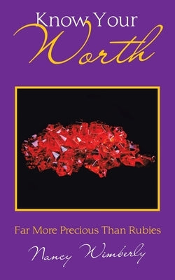 Know Your Worth: Far More Precious Than Rubies by Wimberly, Nancy
