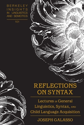 Reflections on Syntax: Lectures in General Linguistics, Syntax, and Child Language Acquisition by Rauch, Irmengard