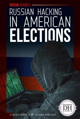 Russian Hacking in American Elections by Harris, Duchess