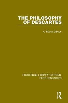 The Philosophy of Descartes by Gibson, A. Boyce