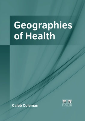 Geographies of Health by Coleman, Caleb