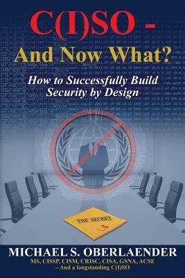 C(I)SO - And Now What?: How to Successfully Build Security by Design by Oberlaender, Michael S.