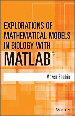 Explorations of Mathematical Models in Biology with MATLAB by Shahin, Mazen
