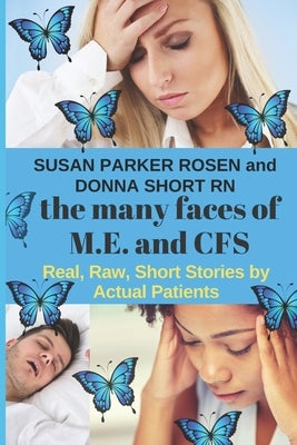 The Many Faces of M.E. and CFS: Real, Raw, Short Stories by Actual Patients by Short, Donna