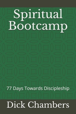 Spiritual Bootcamp: 77 Days Towards Discipleship by Chambers, Dick