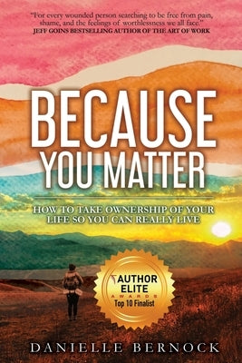 Because You Matter: How to Take Ownership of Your Life So You Can Really Live by Bernock, Danielle