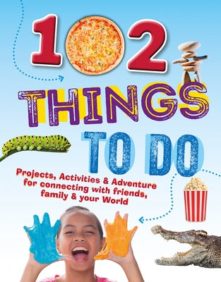 102 Things to Do: Projects, Activities, and Adventures for Connecting with Friends, Family and Your World by Mason, Paul