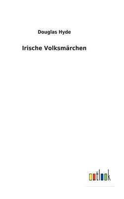 Irische Volksmärchen by Hyde, Douglas