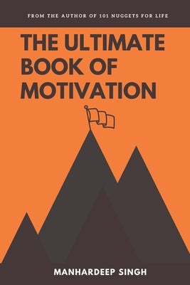 The Ultimate Book of Motivation by Singh, Manhardeep