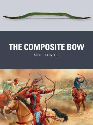 The Composite Bow by Loades, Mike