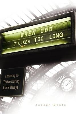 When God Takes Too Long by Bentz, Joseph