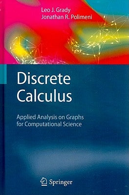 Discrete Calculus: Applied Analysis on Graphs for Computational Science by Grady, Leo J.