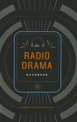 The Radio Drama Handbook by Hand, Richard J.