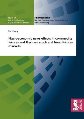 Macroeconomic news effects in commodity futures and German stock and bond futures markets by Huang, He