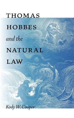 Thomas Hobbes and the Natural Law by Cooper, Kody W.