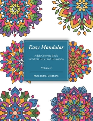 Easy Mandalas - Adult Coloring Book for Stress Relief and Relaxation (Volume 2): Mandala for Beginners, Teens and Seniors (Bold and Large Print Colori by Creations, Mysa Digital
