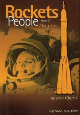 Rockets and People: Volume III: Hot Days of the Cold War by Siddiqi, Asif