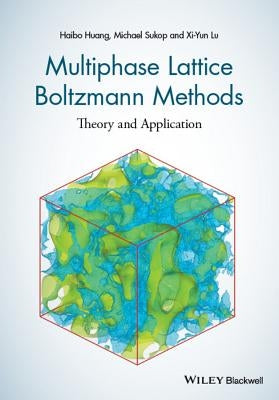Multiphase Lattice Boltzmann Methods: Theory and Application by Huang, Haibo