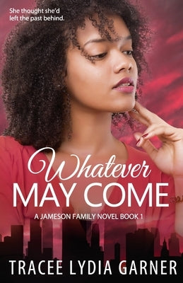 Whatever May Come: Book 1: Jameson Family Series by Garner, Tracee Lydia